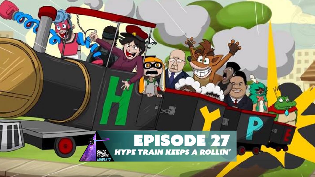 Episode 27: Hype Train Keeps a Rollin’
